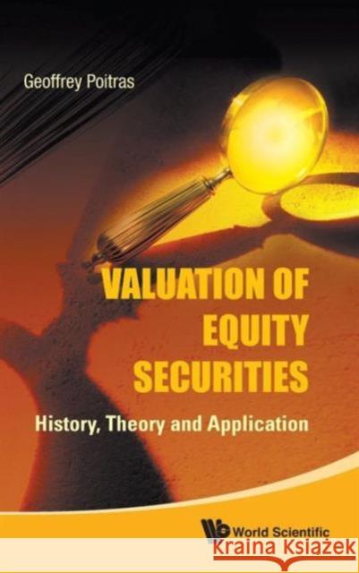 Valuation of Equity Securities: History, Theory and Application Poitras, Geoffrey 9789814295383 World Scientific Publishing Company