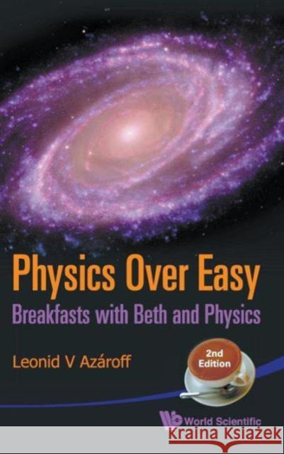 Physics Over Easy: Breakfasts with Beth and Physics (2nd Edition) Azaroff, Leonid V. 9789814295444 World Scientific Publishing Company
