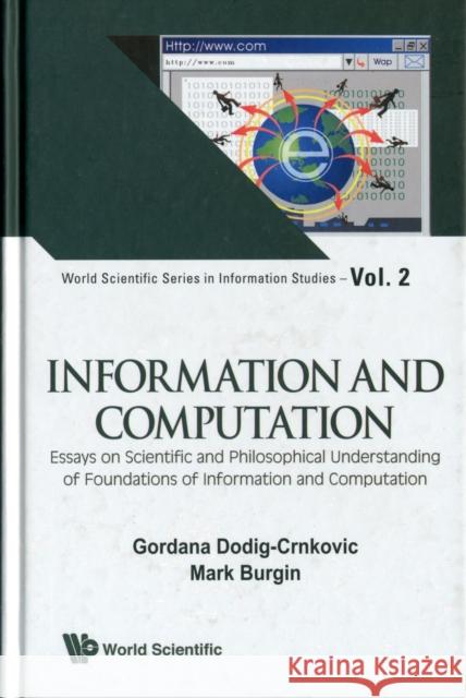 Information and Computation: Essays on Scientific and Philosophical Understanding of Foundations of Information and Computation Burgin, Mark 9789814295475 World Scientific Publishing Company