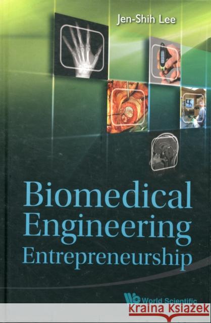 Biomedical Engineering Entrepreneurship Jen-Shih Lee 9789814295604 World Scientific Publishing Company