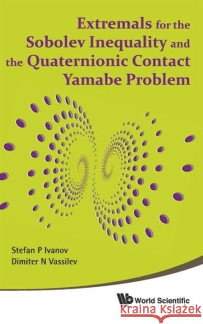 Extremals for the Sobolev Inequality and the Quaternionic Contact Yamabe Problem Ivanov, Stefan P. 9789814295703 World Scientific Publishing Company