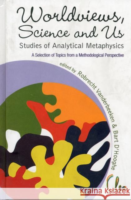 Worldviews, Science and Us: Studies of Analytical Metaphysics - A Selection of Topics from a Methodological Perspective - Proceedings of the 5th Metap Vanderbeeken, Robrecht 9789814295819 World Scientific Publishing Company