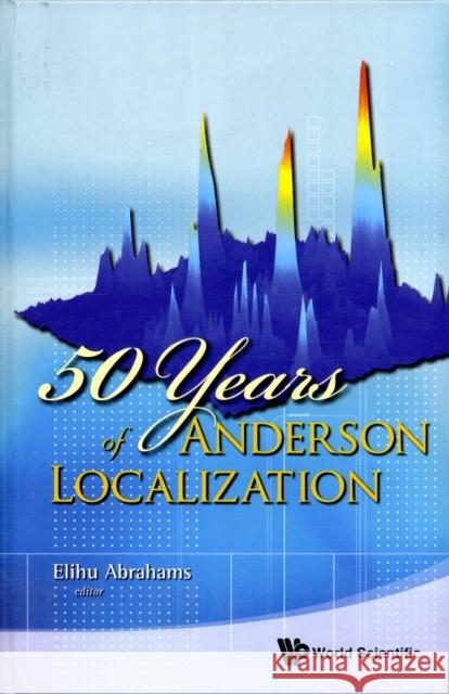 50 Years of Anderson Localization Abrahams, Elihu 9789814299060 World Scientific Publishing Company