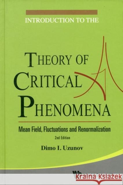 Introduction to the Theory of Critical Phenomena: Mean Field, Fluctuations and Renormalization (2nd Edition) Uzunov, Dimo I. 9789814299480