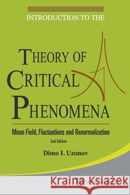 Introduction to the Theory of Critical Phenomena: Mean Field, Fluctuations and Renormalization (2nd Edition) Uzunov, Dimo I. 9789814299497