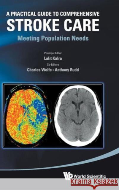 Practical Guide to Comprehensive Stroke Care, A: Meeting Population Needs Kalra, Lalit 9789814299510