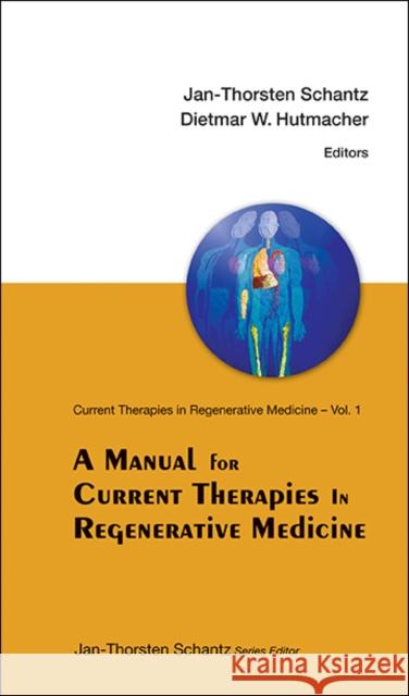 A Manual for Current Therapies in Regenerative Medicine Jan Thorsten Schantz 9789814299534