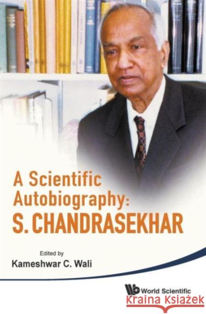 Scientific Autobiography, A: S Chandrasekhar Kameshwar C. Wali 9789814299572