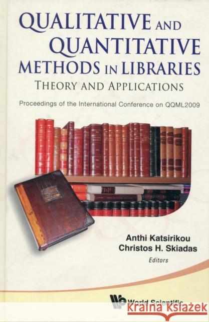 Qualitative and Quantitative Methods in Libraries: Theory and Application - Proceedings of the International Conference on Qqml2009 Katsirikou, Anthi 9789814299695 World Scientific Publishing Company