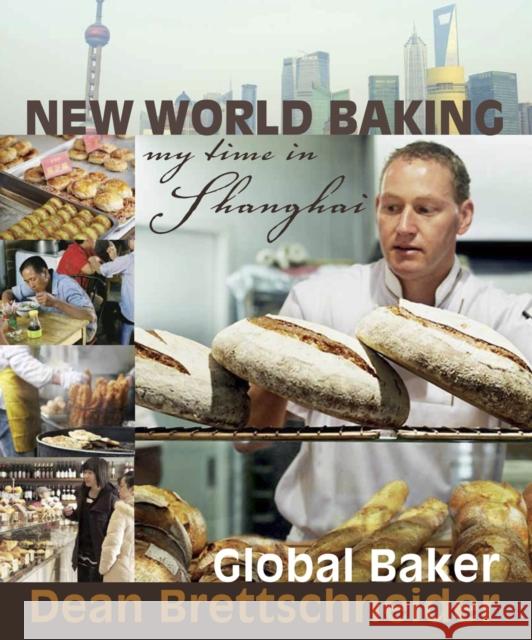 New World Baking: My Time in Shanghai Brettschneider, Dean 9789814302821 
