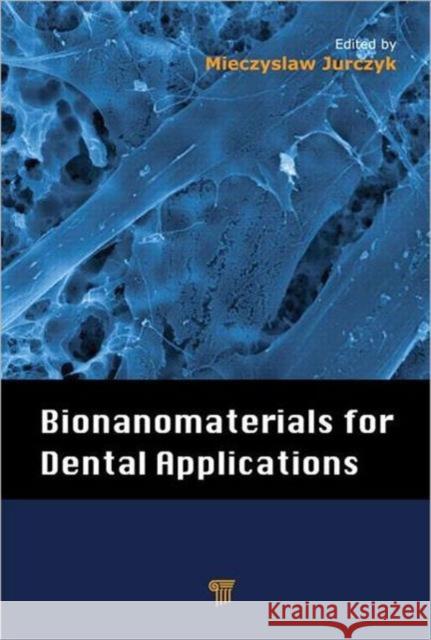 Bionanomaterials for Dental Applications Mieczyslaw Jurczyk 9789814303835 Pan Stanford Publishing