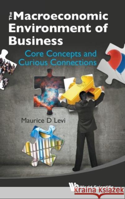 Macroeconomic Environment of Business, The: Core Concepts and Curious Connections Levi, Maurice D. 9789814304344 World Scientific Publishing Company