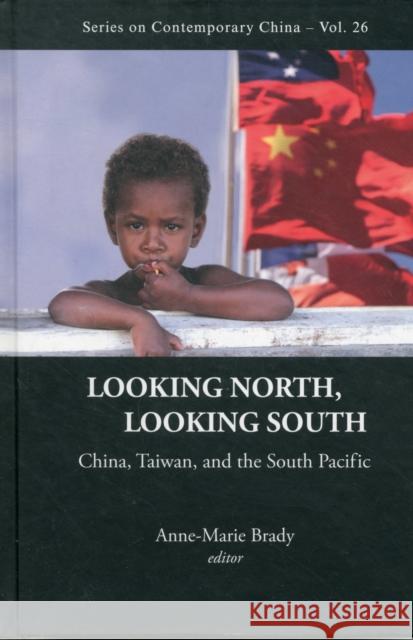 Looking North, Looking South: China, Taiwan, and the South Pacific Brady, Anne-Marie 9789814304382 World Scientific Publishing Company