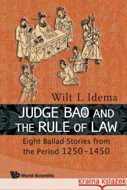 Judge Bao and the Rule of Law: Eight Ballad-Stories from the Period 1250-1450 Idema, Wilt Lukas 9789814304450 World Scientific Publishing Company