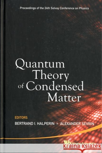 Quantum Theory of Condensed Matter - Proceedings of the 24th Solvay Conference on Physics Sevrin, Alexander 9789814304467