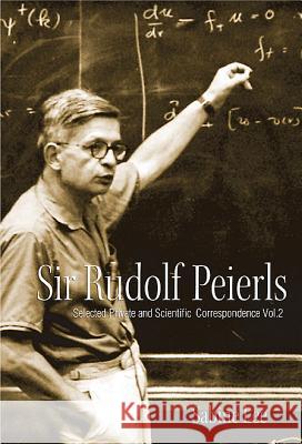 Sir Rudolf Peierls (Volume I & Ii) Sabine Lee (Univ Of Birmingham, Uk) 9789814304580 World Scientific Publishing Co Pte Ltd