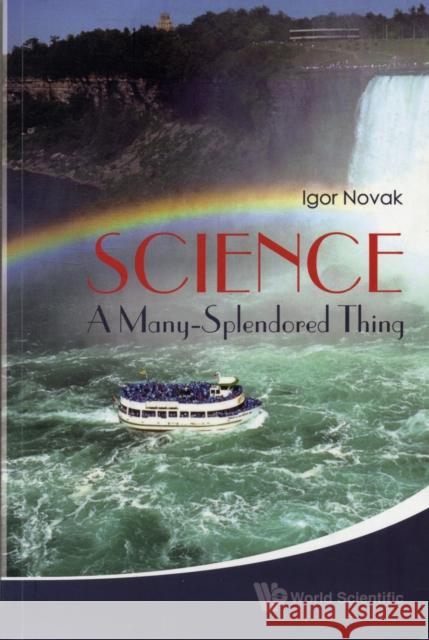 Science: A Many-Splendored Thing Novak, Igor 9789814304740 World Scientific Publishing Company