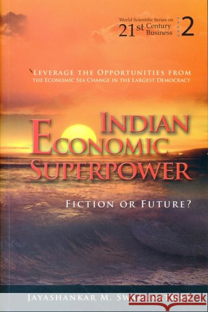 Indian Economic Superpower: Fiction or Future Swaminathan, Jayashankar M. 9789814304818