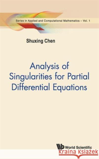 Analysis of Singularities for Partial Differential Equations Chen, Shuxing 9789814304832 World Scientific Publishing Company