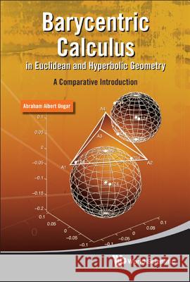 Barycentric Calculus In Euclidean And Hyperbolic Geometry: A Comparative Introduction Abraham Albert Ungar 9789814304931 