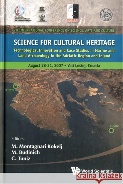 Science for Cultural Heritage: Technological Innovation and Case Studies in Marine and Land Archaeology in the Adriatic Region and Inland Tuniz, Claudio 9789814307062 World Scientific Publishing Company