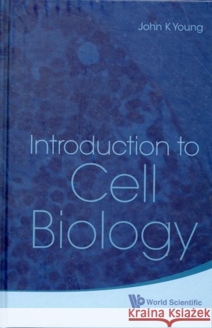 Introduction to Cell Biology Young, John K. 9789814307314 World Scientific Publishing Company