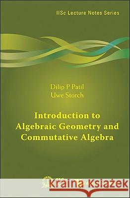 Introduction to Algebraic Geometry and Commutative Algebra DilipP Patil 9789814307581 0