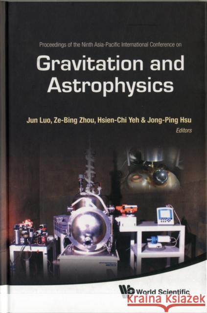 Gravitation and Astrophysics - Proceedings of the Ninth Asia-Pacific International Conference Luo, Jun 9789814307666 World Scientific Publishing Company