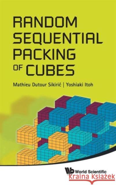 Random Sequential Packing of Cubes Itoh, Yoshiaki 9789814307833 World Scientific Publishing Company