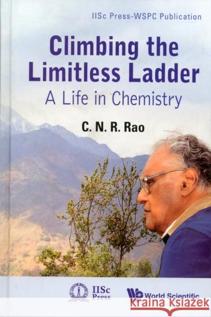 Climbing the Limitless Ladder: A Life in Chemistry Rao, C. N. R. 9789814307857 World Scientific Publishing Company