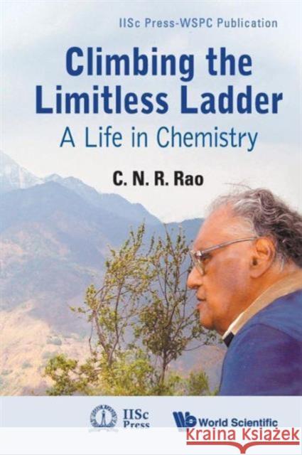 Climbing the Limitless Ladder: A Life in Chemistry Rao, C. N. R. 9789814307864 World Scientific Publishing Company