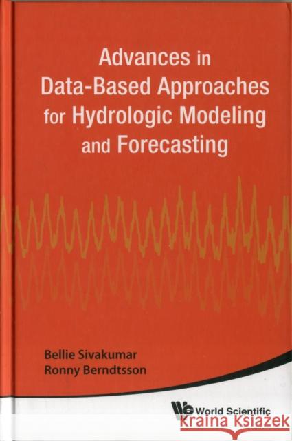 Advances in Data-Based Approaches for Hydrologic Modeling and Forecasting Sivakumar, Bellie 9789814307970 World Scientific Publishing Company