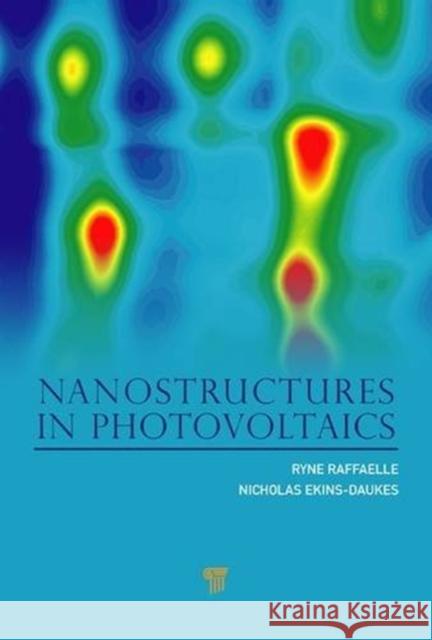 Nanostructures in Photovoltaics Ryne P. Raffaelle Nicholas Ekins-Daukes 9789814310727 Pan Stanford Publishing