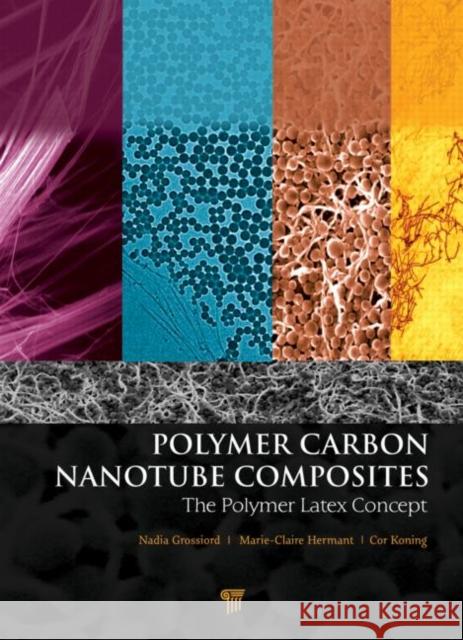 Polymer Carbon Nanotube Composites: The Polymer Latex Concept Koning, Cor 9789814310932