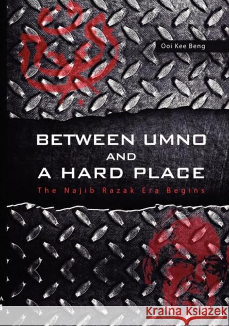 Between Umno and a Hard Place: The Najib Razak Era Begins Ooi, Kee Beng 9789814311281 Institute of Southeast Asian Studies