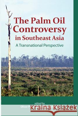 The Palm Oil Controversy in Southeast Asia: A Transnational Perspective Pye, Oliver 9789814311441 Institute of Southeast Asian Studies