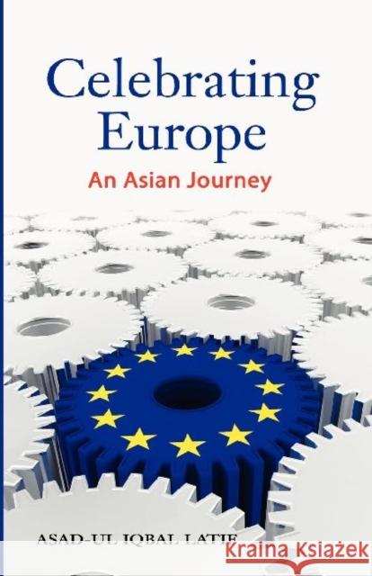 Celebrating Europe: An Asian Journey Latif, Asad-Ul Iqbal 9789814311502