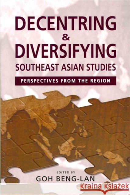 Decentring and Diversifying Southeast Asian Studies : Perspectives from the Region Goh Beng-Lan 9789814311564