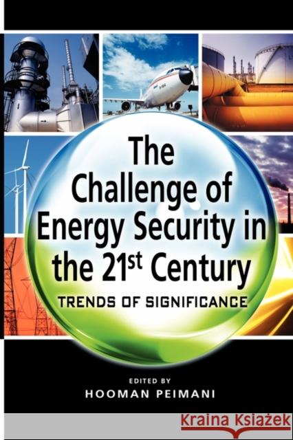 The Challenge of Energy Security in the 21st Century: Trends of Significance Peimani, Hooman 9789814311618 Institute of Southeast Asian Studies