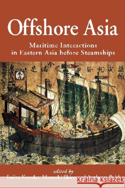 Offshore Asia: Maritime Interactions in Eastern Asia Before Steamships Kayoko, Fujita 9789814311779 Institute of Southeast Asian Studies