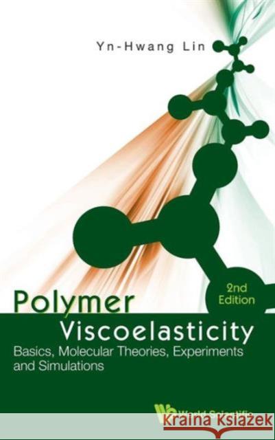 Polymer Viscoelasticity: Basics, Molecular Theories, Experiments and Simulations (2nd Edition) Lin, Yn-Hwang 9789814313032 World Scientific Publishing Company