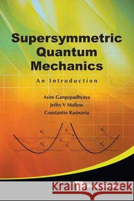 Supersymmetric Quantum Mechanics: An Introduction Asim Gangopadhyay 9789814313094