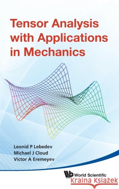 Tensor Analysis with Applications in Mechanics Lebedev, Leonid P. 9789814313124 World Scientific Publishing Company