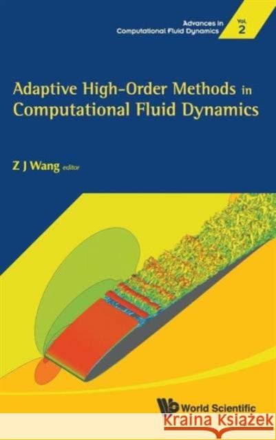 Adaptive High-Order Methods in Computational Fluid Dynamics Wang, Zhi Jian 9789814313186 World Scientific Publishing Company