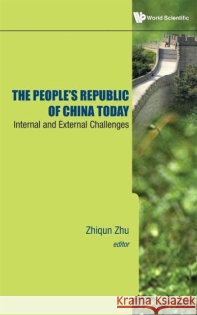 People's Republic of China Today, The: Internal and External Challenges Zhu, Zhiqun 9789814313506 0
