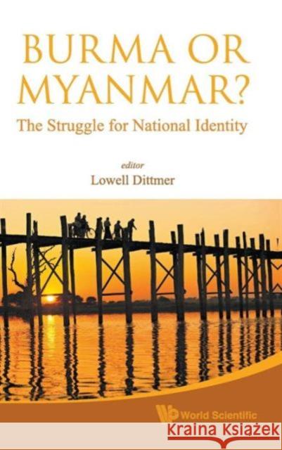 Burma or Myanmar? the Struggle for National Identity Dittmer, Lowell 9789814313643 0