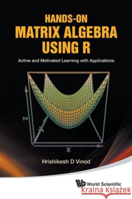 Hands-On Matrix Algebra Using R: Active and Motivated Learning with Applications Vinod, Hrishikesh D. 9789814313698 World Scientific Publishing Company