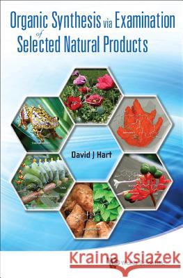 Organic Synthesis Via Examination of Selected Natural Products David J. Hart 9789814313704 World Scientific Publishing Company
