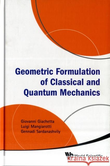 Geometric Formulation of Classical and Quantum Mechanics Giachetta, Giovanni 9789814313728