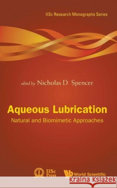 Aqueous Lubrication: Natural and Biomimetic Approaches Spencer, Nicholas D. 9789814313766